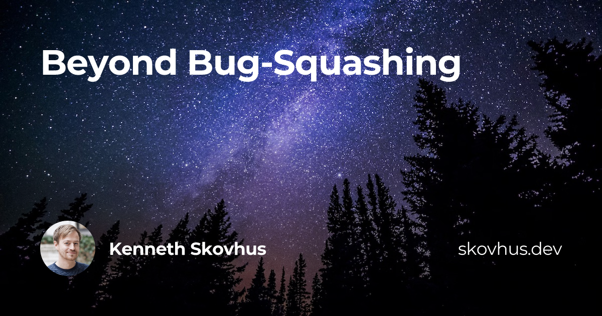 Kenneth Skovhus | Beyond Bug-Squashing
